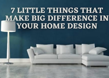 7 petites choses qui font une grande différence dans la conception de votre maison