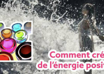Comment créer de l'énergie positive ?
