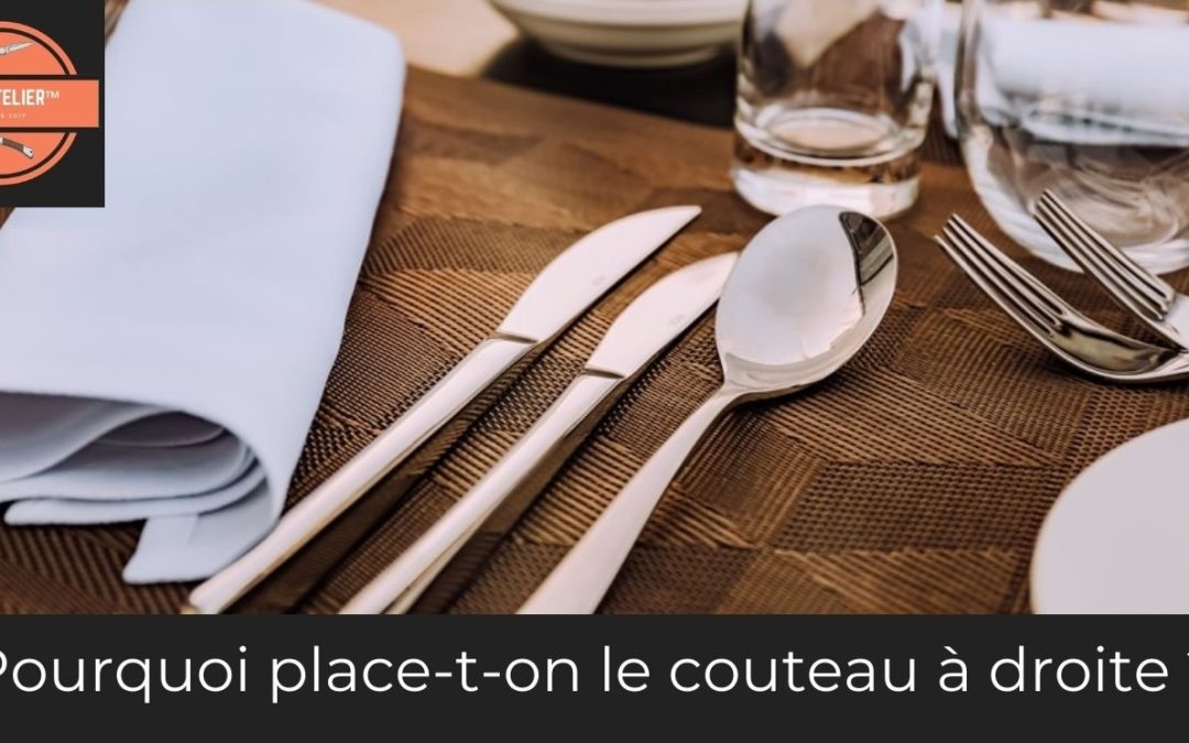 Pourquoi mettre le couteau à droite