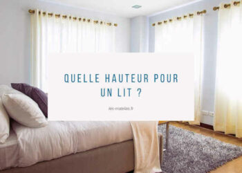 Quelle est la bonne hauteur pour un lit ?